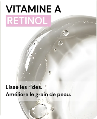 VITAMINE A RETINOL — Lisse les rides. Ameliore le grain de peau.